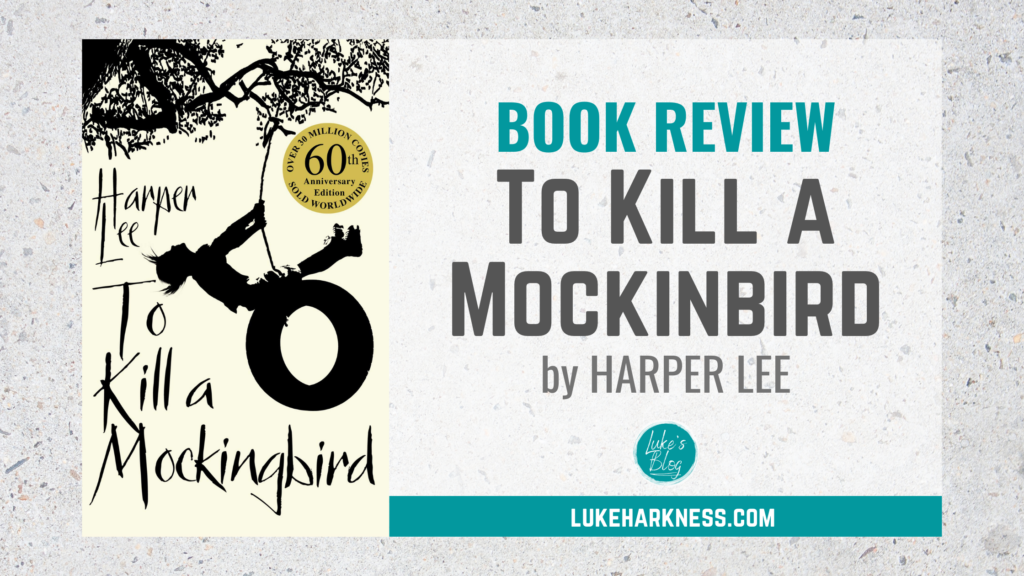 Book Review: To Kill A Mockingbird by Harper Lee | Luke’s Blog